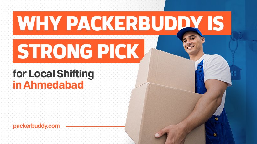 Why PackerBuddy Is a Strong Pick for Local Shifting in Ahmedabad